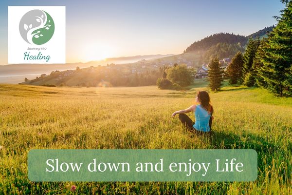 Slow down and enjoy life