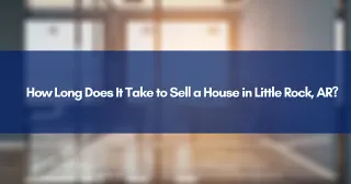 How Long Does It Take to Sell a House in Little Rock, AR?