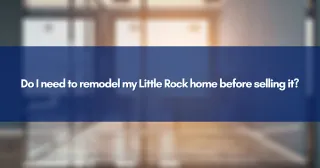 Do I need to remodel my Little Rock home before selling it?