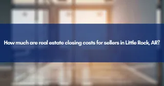 How much are real estate closing costs for sellers in Little Rock, AR?