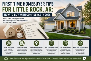 First-Time Homebuyer Tips for Little Rock, AR: How to Buy with Confidence in 2026