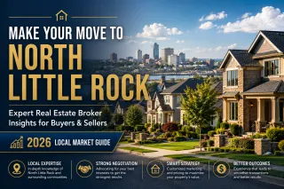 Living in North Little Rock, AR? Here's Why Choosing the Right Real Estate Broker Can Make Your Next Move Smarter in 2026
