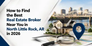 How to Find the Best Real Estate Broker Near You in North Little Rock, AR in 2026