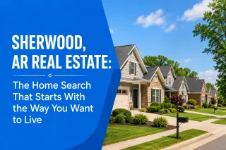 Sherwood, AR Real Estate: The Home Search That Starts With the Way You Want to Live