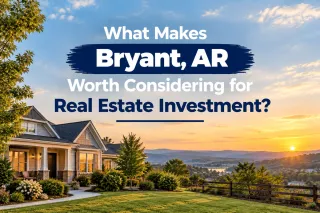 What Makes Bryant, AR Worth Considering for Real Estate Investment?