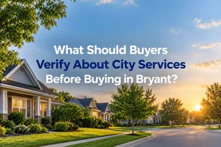 What Should Buyers Verify About City Services Before Buying in Bryant?