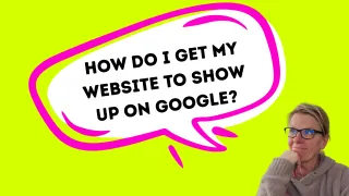 How Do I Get My Website to Show Up on Google?