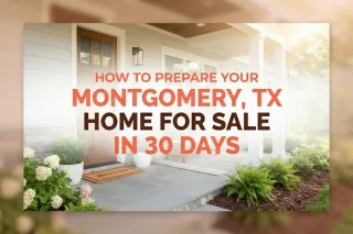 How to Prepare Your Montgomery, TX Home for Sale in 30 Days