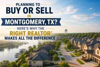 Planning to Buy or Sell in Montgomery, TX? Here's Why the Right Realtor® Makes All the Difference