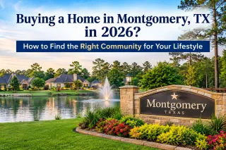 Buying a Home in Montgomery, TX in 2026? How to Find the Right Community for Your Lifestyle