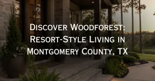 Discover Woodforest: Resort Living in Montgomery County