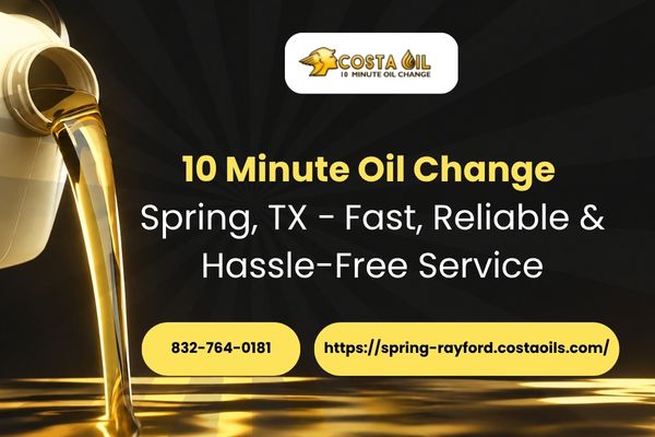 10 Minute Oil Change Spring, TX – Fast, Reliable & Hassle-Free Service