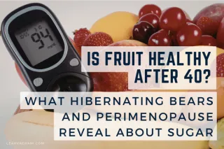Is Fruit Healthy After 40? What Hibernating Bears and Perimenopause Reveal About Sugar