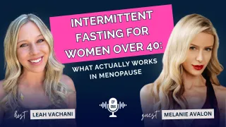 Intermittent Fasting for Women Over 40: What Actually Works in Perimenopause with Melanie Avalon #056