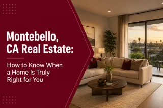Montebello, CA Real Estate: How to Know When a Home Is Truly Right for You