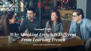 Why Speaking French Is Different From Learning French