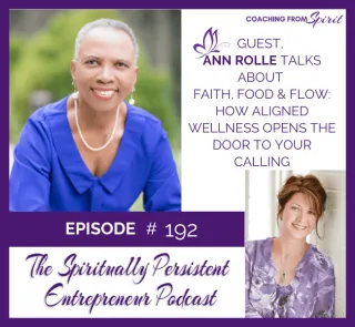 Episode 192: Ann Rolle Talks About Faith, Food & Flow: How Aligned Wellness Opens the Door to Your Calling