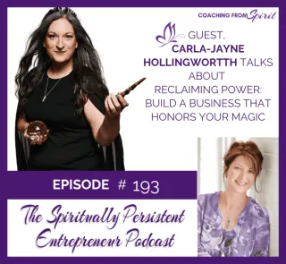 Episode 193: Carla-Jayne Hollingwortth Talks About Reclaiming Power: Build a Business That Honors Your Magic