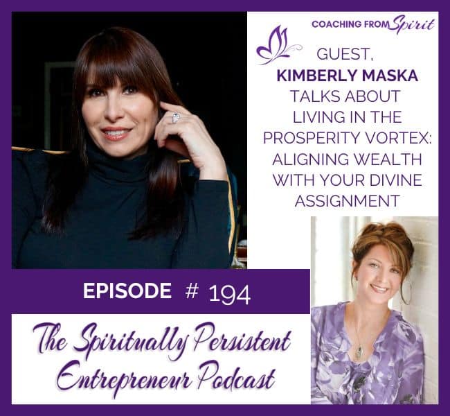 Episode 194: Kimberly Maska Talks About Living in the Prosperity Vortex: Aligning Wealth with your Divine Assignment