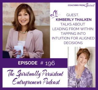 Episode 196: Kimberly Thalken Talks About Leading from Within: Tapping into Intuition for Aligned Decisions