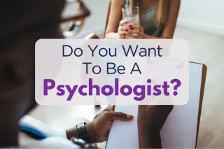 Do You Want To Be A Psychologist?