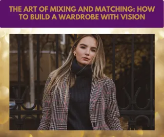 The Art of Mixing and Matching Your Wardrobe: Harvest Your Power