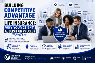 Building Competitive Advantage in Life Insurance: Why Your Client Acquisition Process Matters