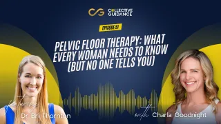 Episode 51: Pelvic Floor Therapy: What Every Woman Needs to Know (But No One Tells You)