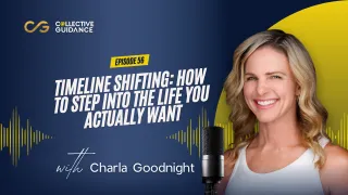 56 - Timeline Shifting: How to Step Into the Life You Actually Want