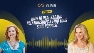 67 : How to Heal Karmic Relationships & Find Your Soul Purpose