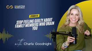 84 : Stop Feeling Guilty About Family Members Who Drain You