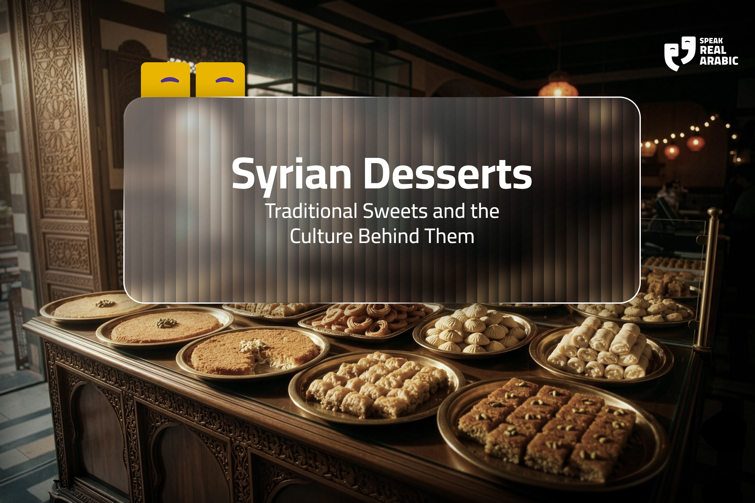 Syrian Desserts: Traditional Sweets and the Culture Behind Them
