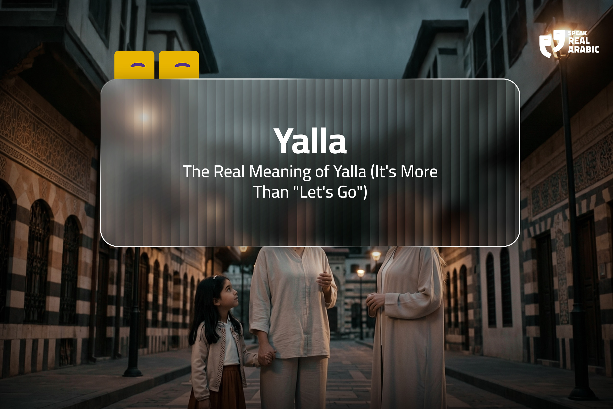 The Real Meaning of Yalla (It's More Than "Let's Go")