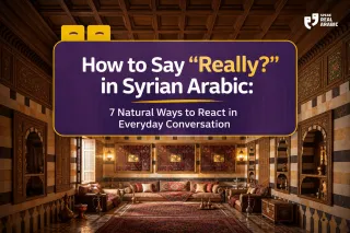 How to Say “Really?” in Syrian Arabic: 7 Natural Ways to React in Everyday Conversation