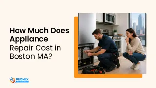 How Much Does Appliance Repair Cost in Boston MA? | Promix Appliance Repair