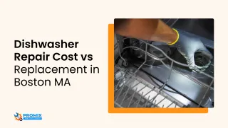 Dishwasher Repair Cost vs Replacement in Boston MA | Promix Appliance Repair