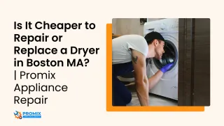  Is It Cheaper to Repair or Replace a Dryer in Boston MA? | Promix Appliance Repair 