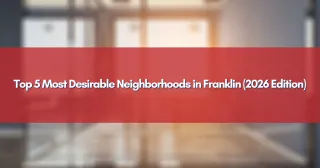 Top 5 Most Desirable Neighborhoods in Franklin (2026 Edition)