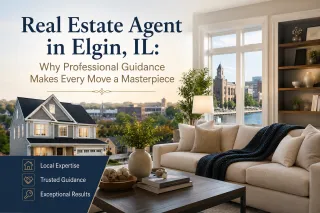 Real Estate Agent in Elgin, IL: Why Professional Guidance Makes Every Move a Masterpiece