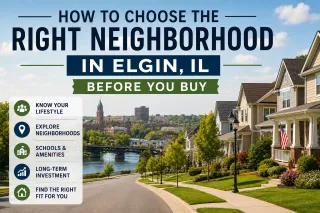 How to Choose the Right Neighborhood in Elgin, IL Before You Buy