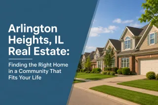 Arlington Heights, IL Real Estate: Finding the Right Home in a Community That Fits Your Life