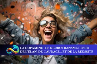La dopamine : LE NEUROTRANSMETTEUR de l'élan, de l'audace et de la réussite