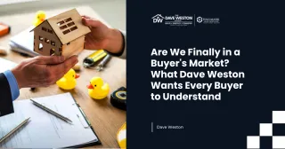 Are We Finally in a Buyer's Market? What Dave Weston Wants Every Buyer to Understand