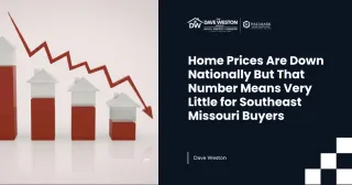 Home Prices Are Down Nationally But That Number Means Very Little for Southeast Missouri Buyers