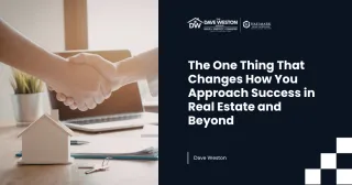 The One Thing That Changes How You Approach Success in Real Estate and Beyond