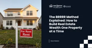 The BRRRR Method Explained: How to Build Real Estate Wealth One Property at a Time