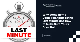 Why Some Home Deals Fall Apart at the Last Minute and How to Make Sure Yours Does Not