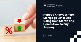 Nobody Knows Where Mortgage Rates Are Going Next Month and Here Is How to Buy Anyway