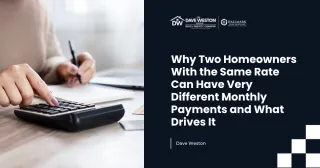 Why Two Homeowners With the Same Rate Can Have Very Different Monthly Payments and What Drives It
