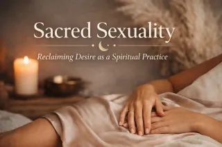 Sacred Sexuality: Reclaiming Desire as a Spiritual Practice